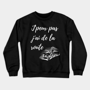 J'peux pas j'ai de la route Crewneck Sweatshirt